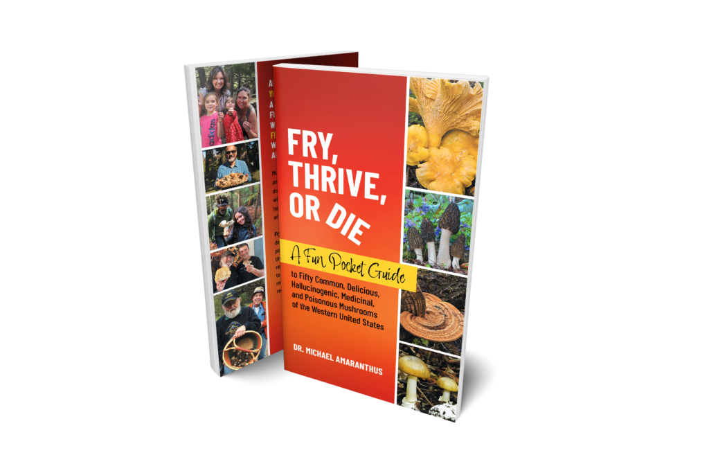 Fry, Thrive, or Die: Pocket Guide to Mushrooms by Dr. Mike Amaranthus